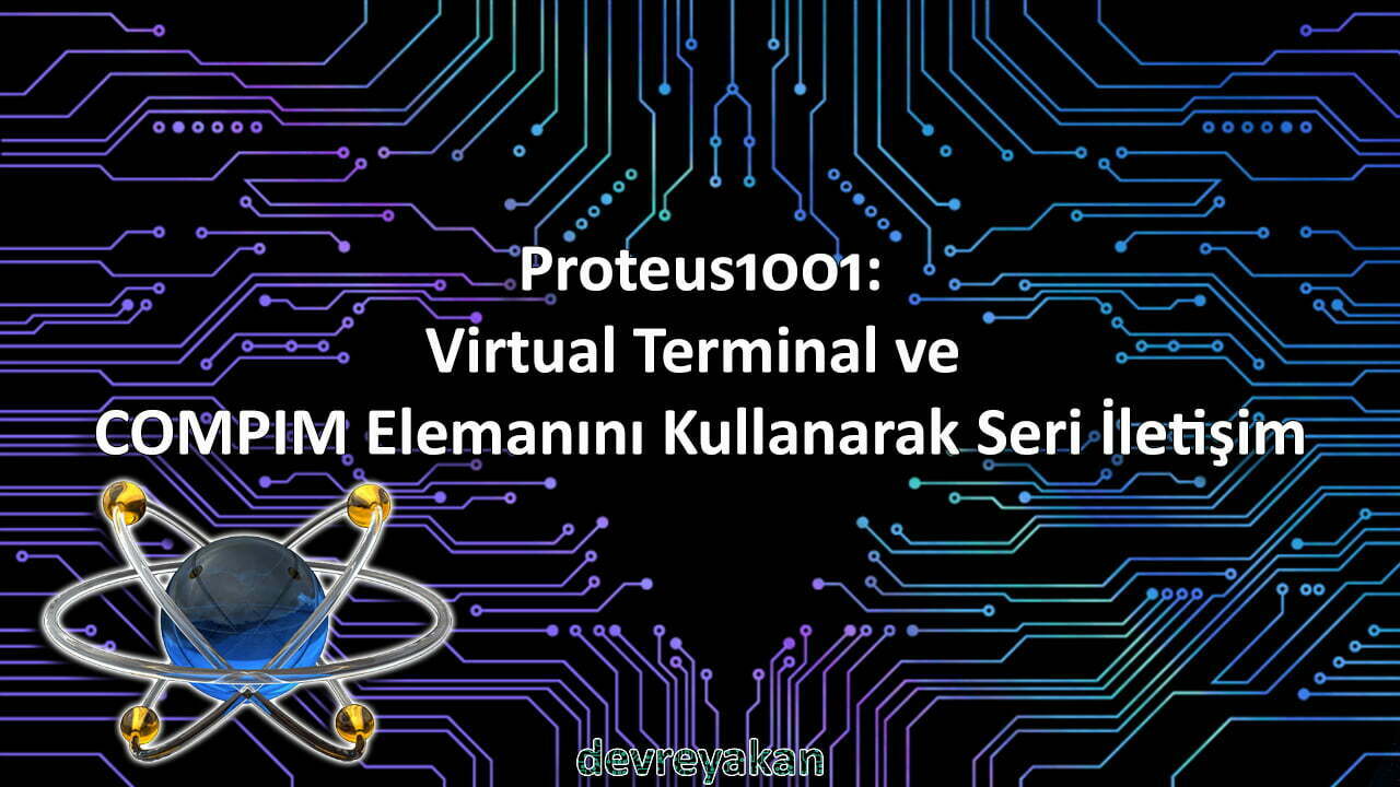 Proteus1001: Virtual Terminal ve COMPIM Elemanını Kullanarak Seri İletişim proteus,eagle,easyeda,autocad,altium