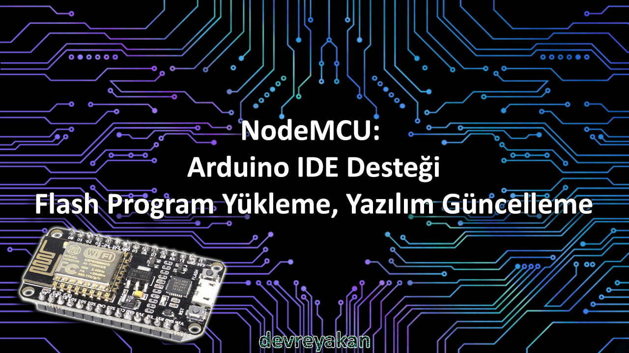 NodeMCU: Arduino IDE Desteği, Flash Program Yükleme, Yazılım Güncelleme arduino