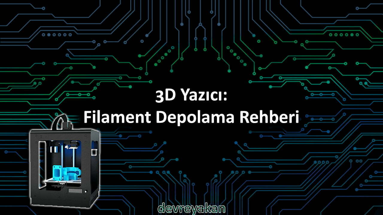 3D Yazıcı: Filament Saklama Rehberi 3d yazıcı filament baskı sıcaklığı,3d yazıcı filament ayarları