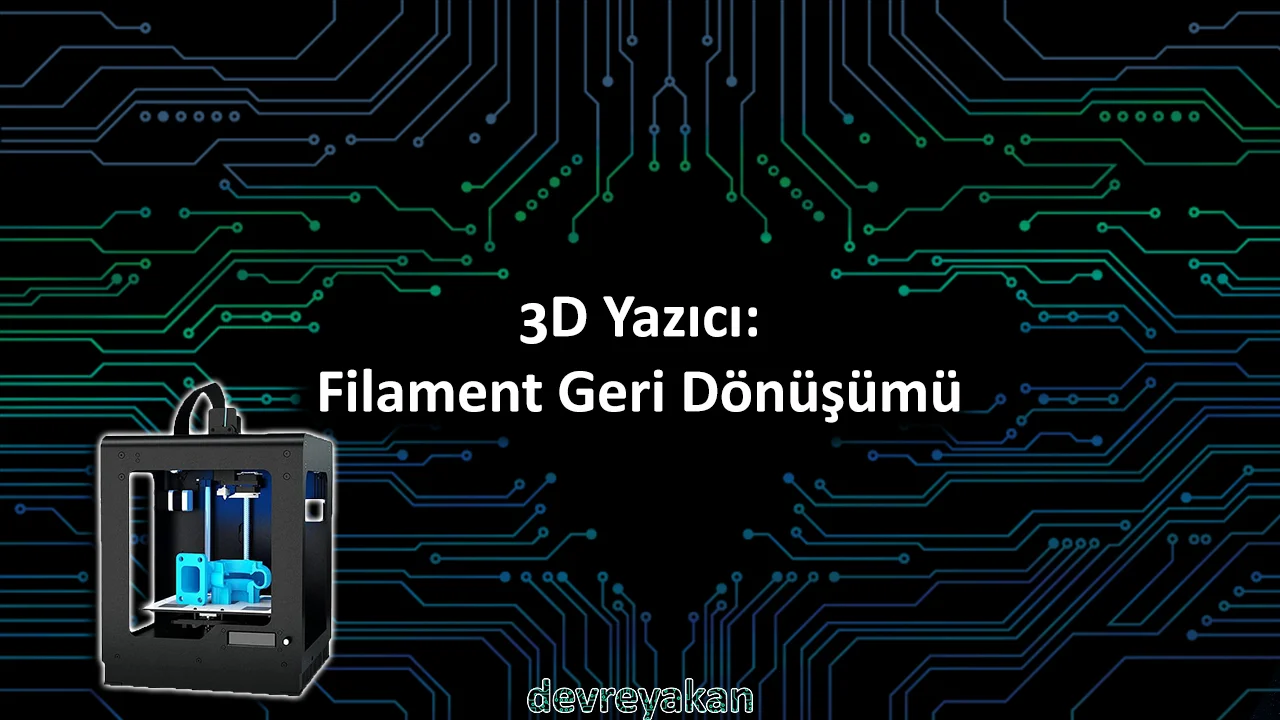 3D Yazıcı: Filament Geri Dönüşümü