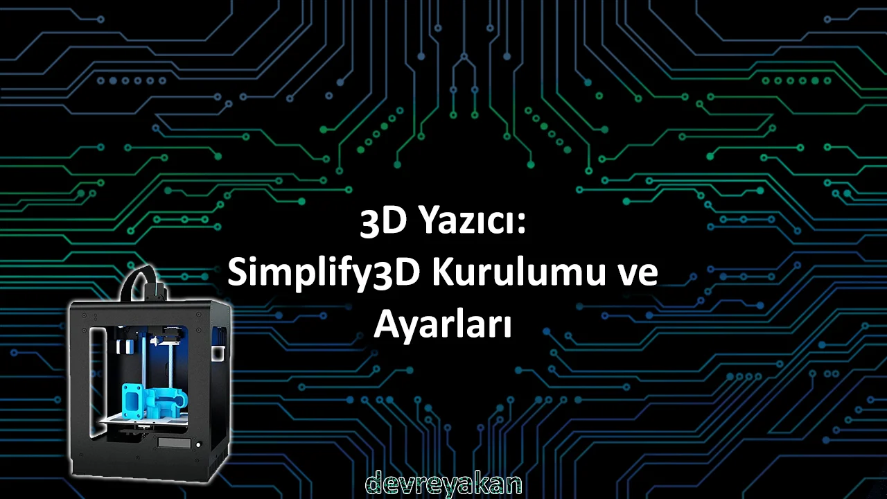 3D Yazıcı: Simplify3D Kurulumu ve Kullanımı 3d yazıcı kategorisi