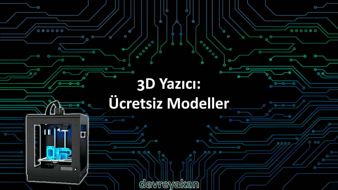 3D Yazıcı: Ücretsiz Modeller