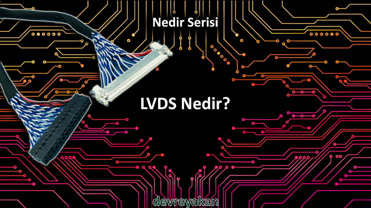 LVDS Nedir? Düşük Voltajlı Diferansiyel Sinyalleme
