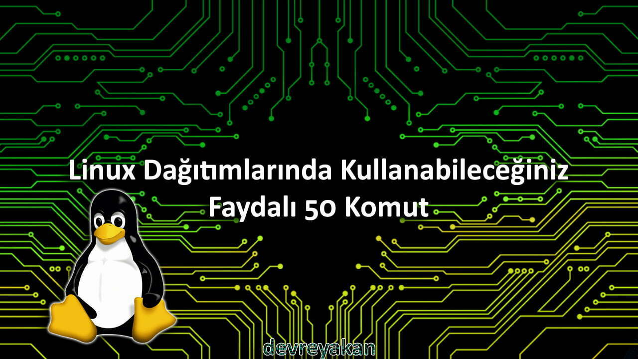 Linux Dağıtımlarında Kullanabileceğiniz Faydalı 50 Komut