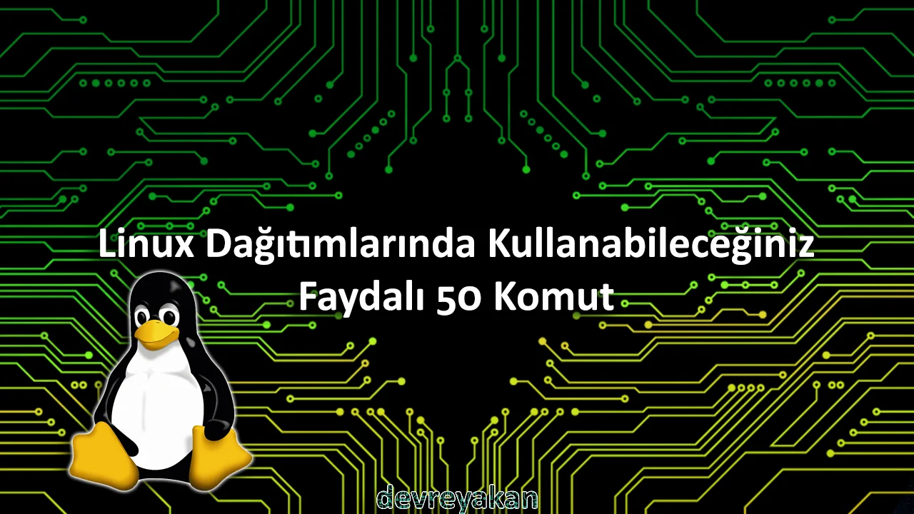 Linux Dağıtımlarında Kullanabileceğiniz Faydalı 50 Komut