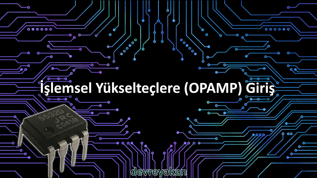 İşlemsel Yükselteçlere (OPAMP) Giriş