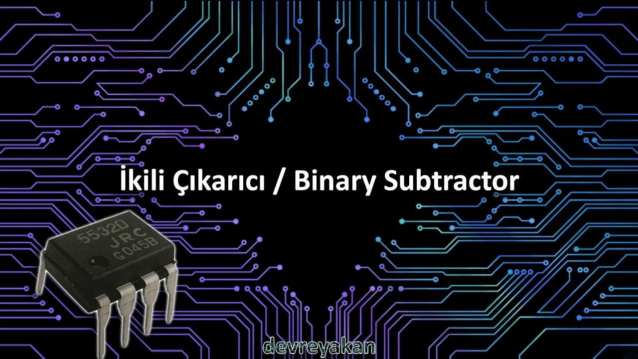 İkili Çıkarıcı / Binary Subtractor İkili Çıkarıcı,ikili çıkarma işlemi,ikili çıkarma işlemleri,ikili tabanda çıkarma,ikili sistemde çıkarma İkili Çıkarıcı / Binary Subtractor İkili Çıkarıcı,ikili çıkarma işlemi,ikili çıkarma işlemleri,ikili tabanda çıkarma,ikili sistemde çıkarma