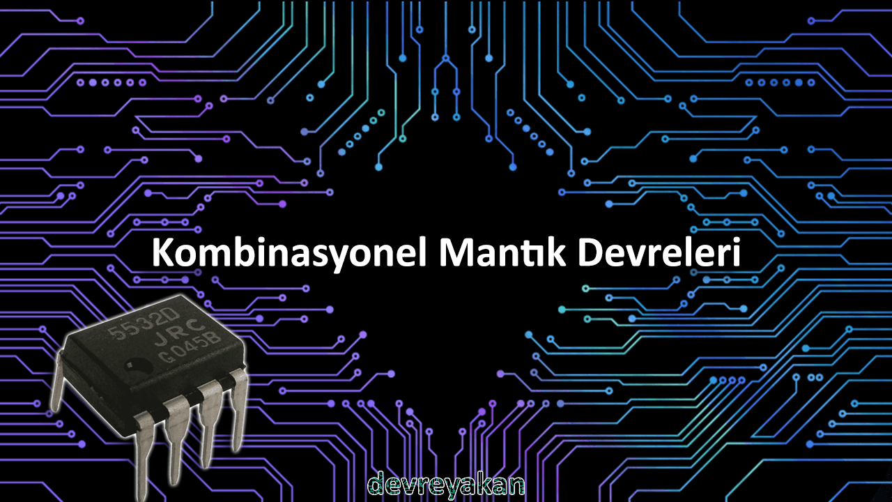 Kombinasyonel Mantık Devreleri / Combinational Logic Circuits Devre parça eleman şema nasıl yapılır şemalar