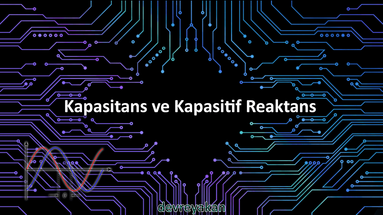 Kapasitans ve Kapasitif Reaktans