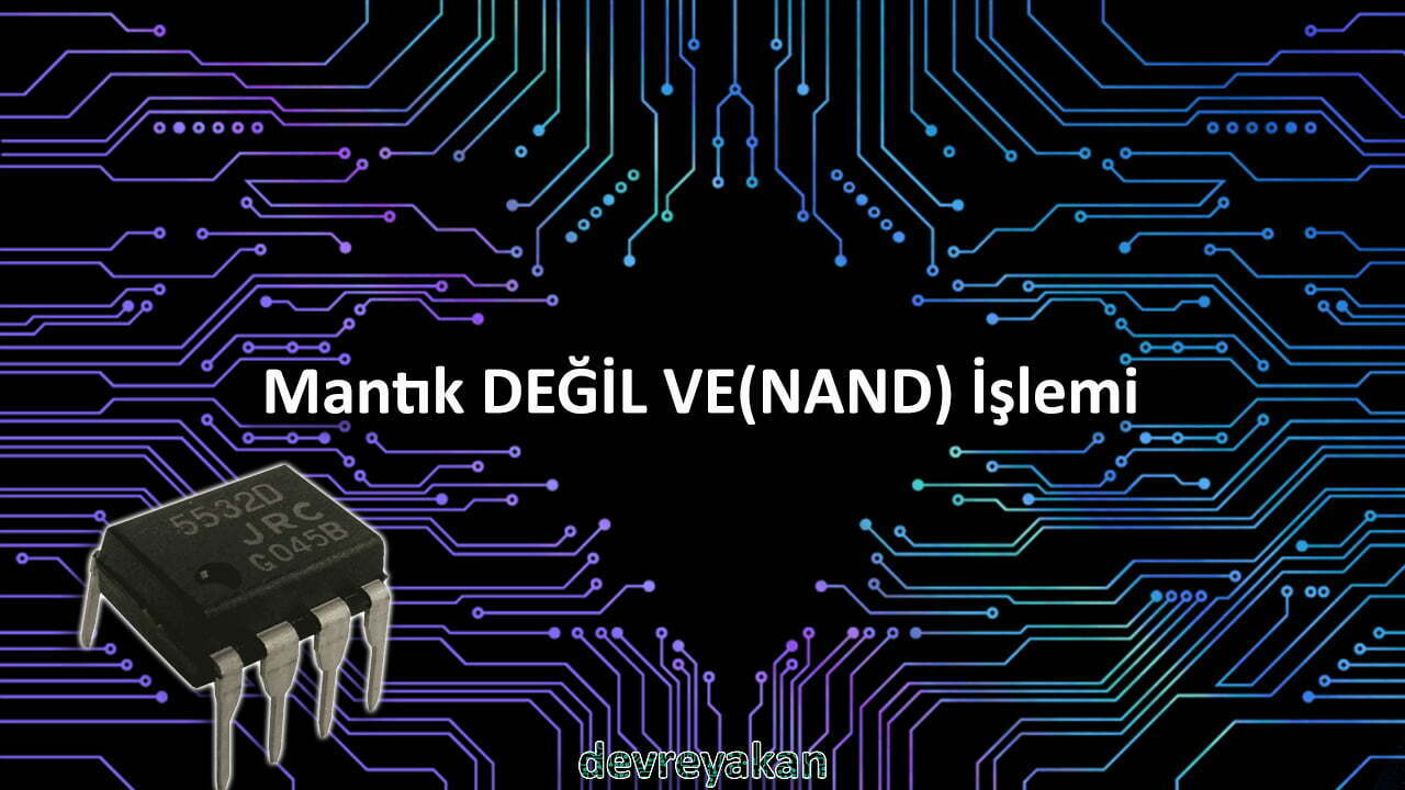 Mantık DEĞİL VE(NAND) İşlemi Devre parça eleman şema nasıl yapılır şemalar