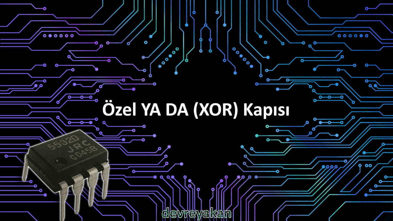 Özel VEYA Kapısı / (XOR) Exclusive-OR Gate Devre parça eleman şema nasıl yapılır şemalar