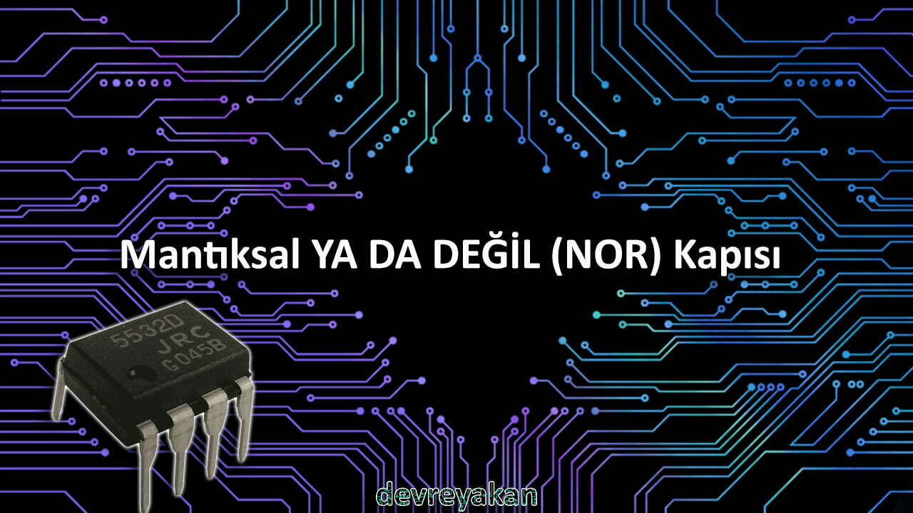 Mantıksal YA DA DEĞİL (NOR) Kapısı / Logic NOR Gate Devre parça eleman şema nasıl yapılır şemalar