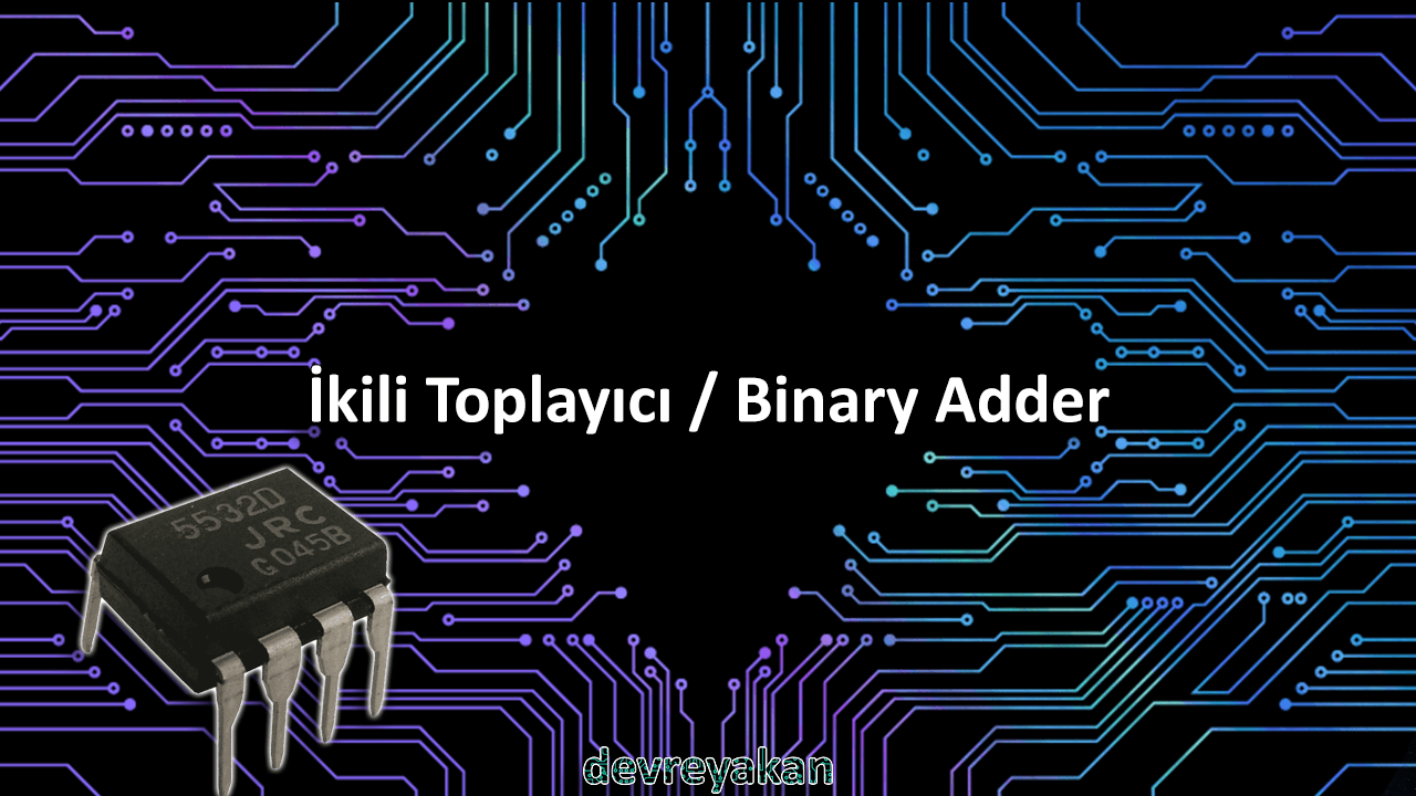İkili Toplayıcı / Binary Adder Devre parça eleman şema nasıl yapılır şemalar