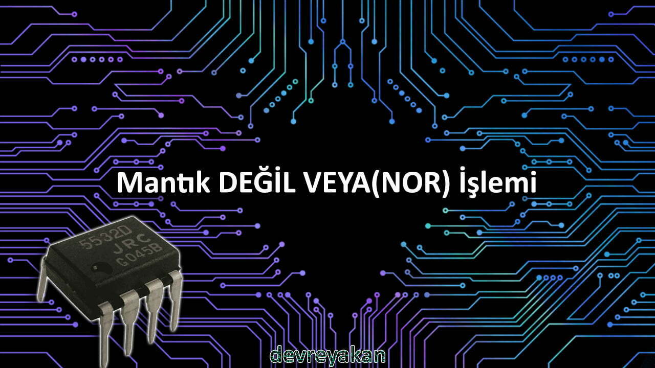 Mantık VEYA DEĞİL(NOR) İşlemi Devre parça eleman şema nasıl yapılır şemalar