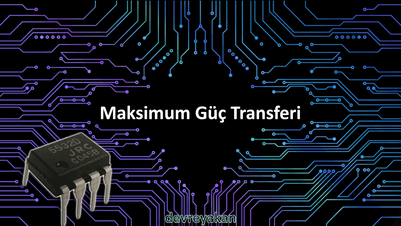 Maksimum Güç Transferi Devre parça eleman şema nasıl yapılır şemalar