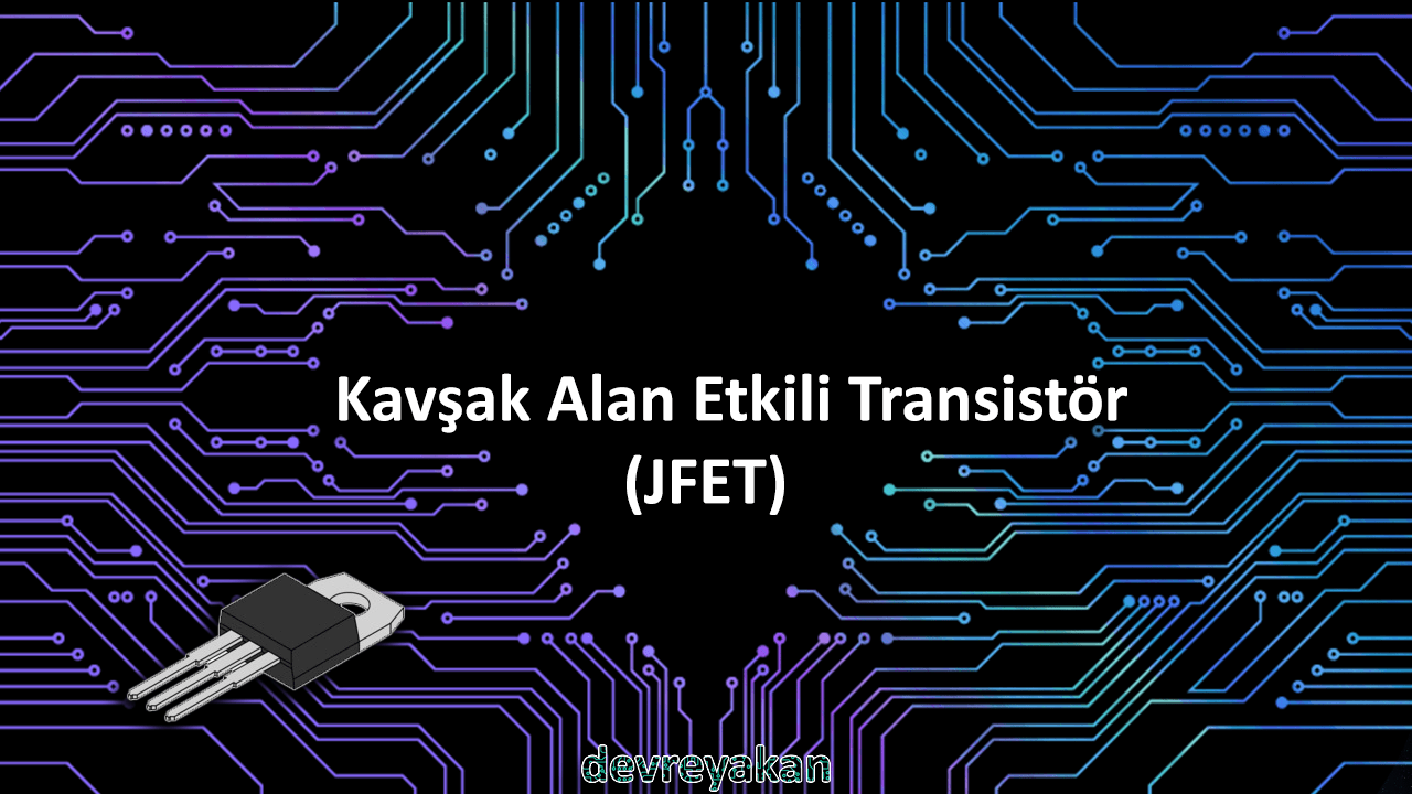 Kavşak Alan Etkili Transistör (JFET) Devre parça eleman şema nasıl yapılır şemalar