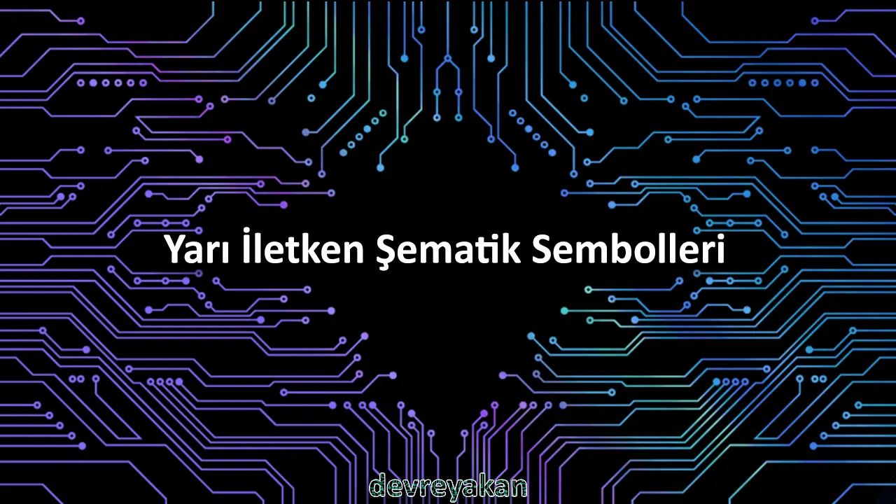 Yarı İletken Şematik Sembolleri Devre parça eleman şema nasıl yapılır şemalar