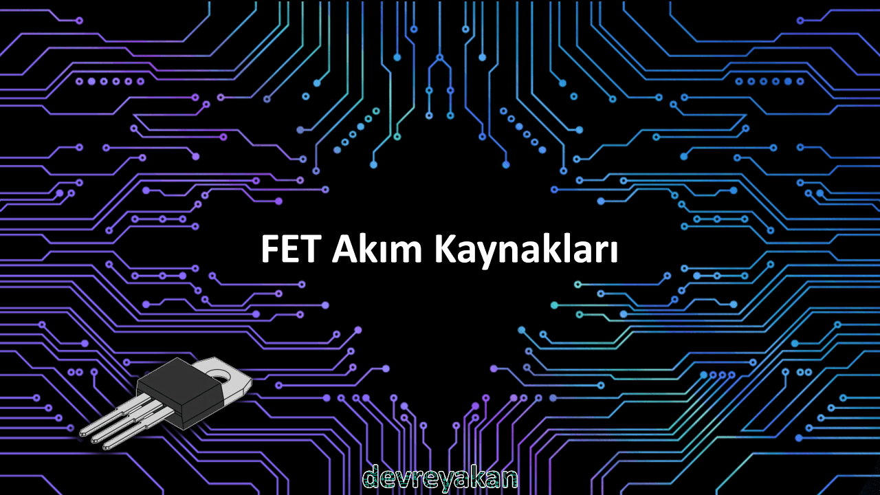 FET Akım Kaynakları Devre parça eleman şema nasıl yapılır şemalar