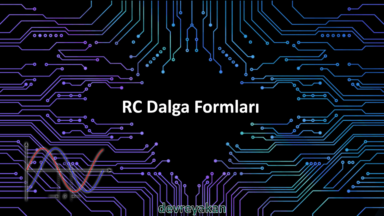 RC Dalga Formları Devre parça eleman şema nasıl yapılır şemalar