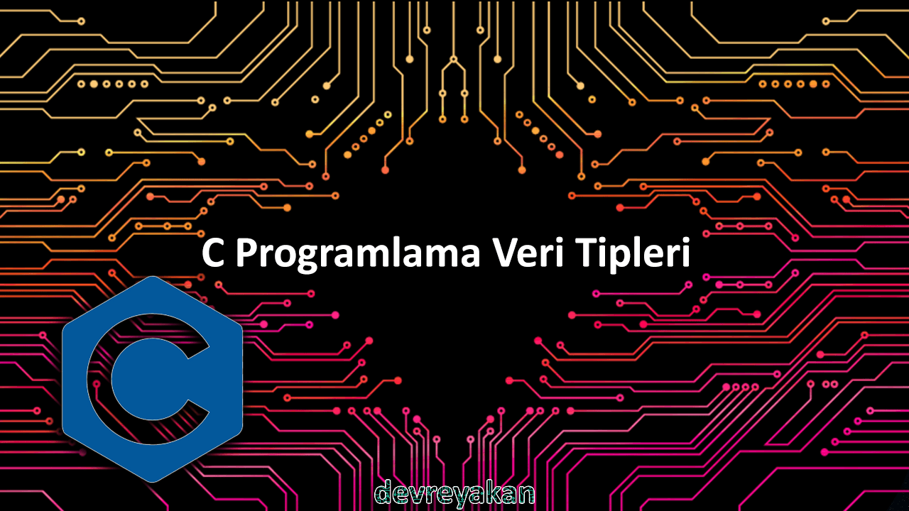 C Programlama Veri Tipleri elektronik sistemler,elektronik sistemler nelerdir