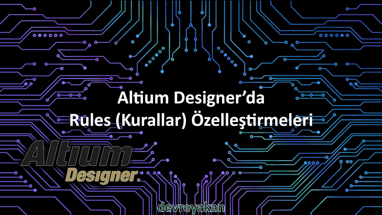 Altium Designer'da Rules (Kurallar) Özelleştirmeleri altium designer rules,altium designer kurallar,altium designer özelleştirme
