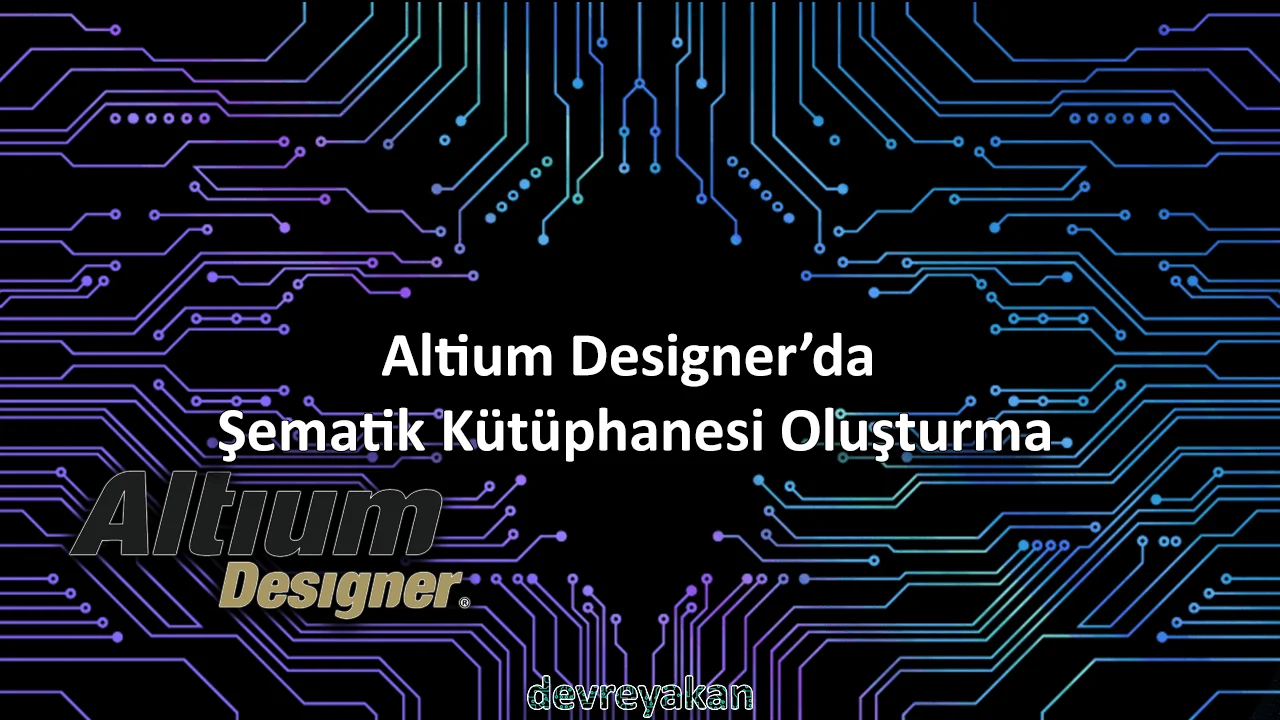Altium Designer'da Şematik Kütüphanesi Oluşturma