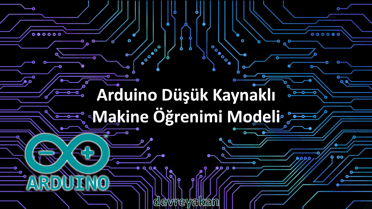 Arduino Düşük Kaynaklı Makine Öğrenimi Modeli