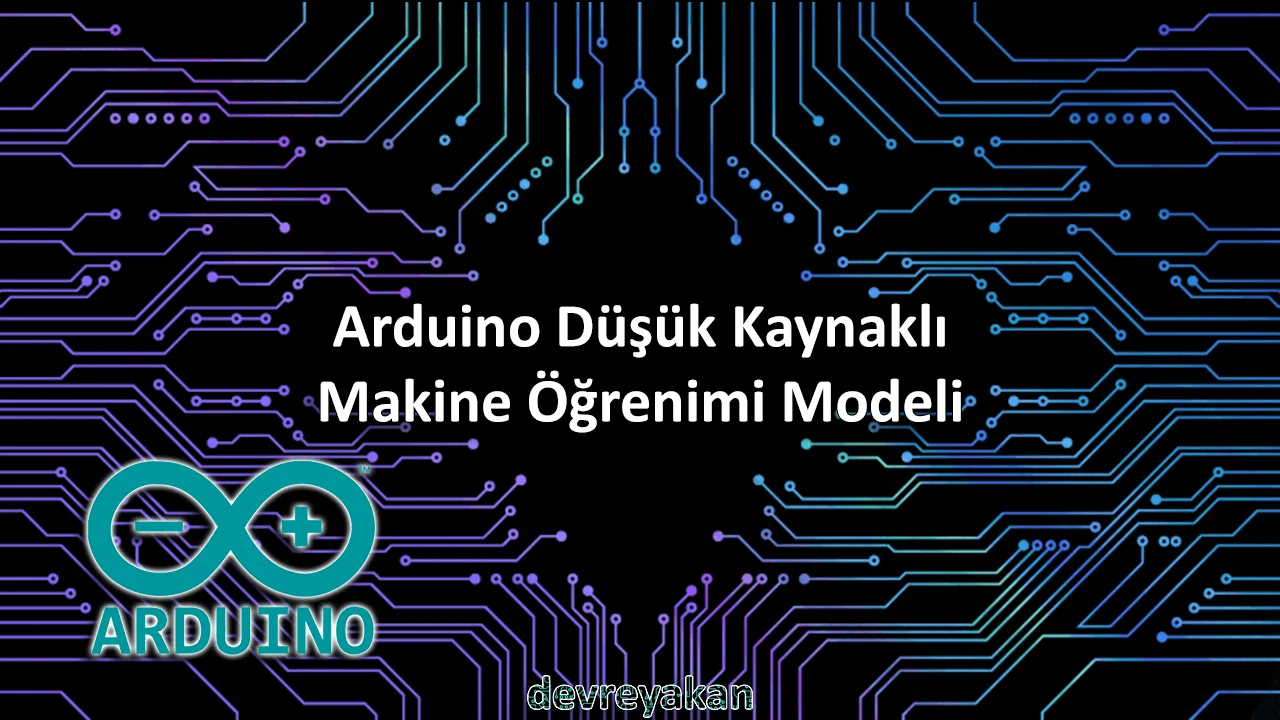 Arduino Düşük Kaynaklı Makine Öğrenimi Modeli