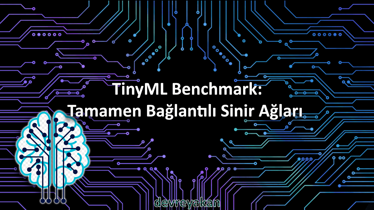 TinyML Benchmark: Tamamen Bağlantılı Sinir Ağları