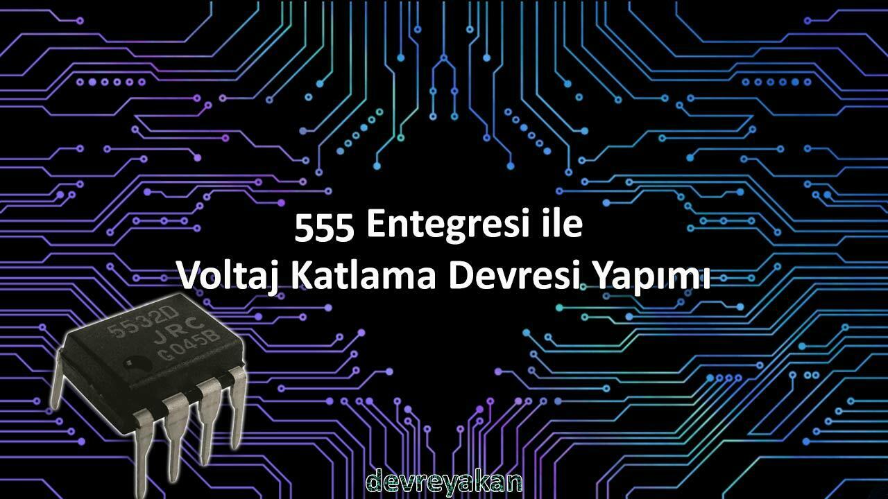 555 Entegresi ile Voltaj Katlama Devresi Yapımı