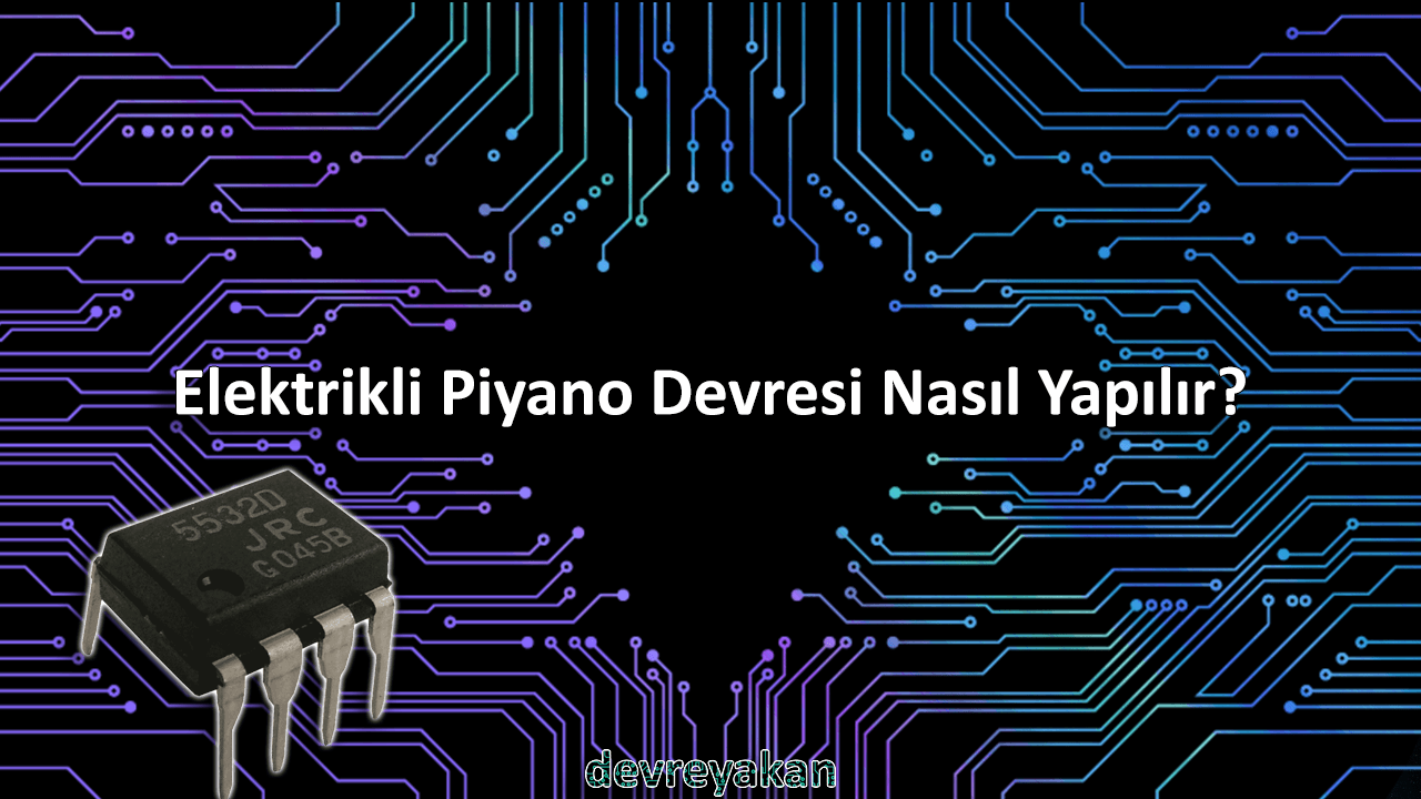 Elektrikli Piyano Devresi Nasıl Yapılır?