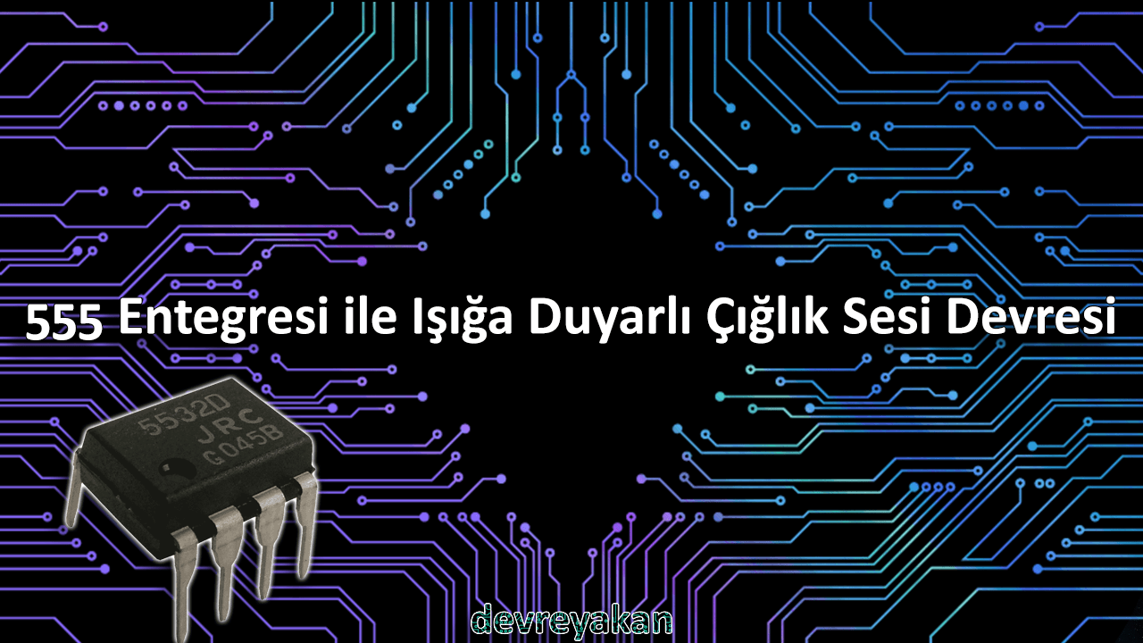 555 Entegresi ile Işığa Duyarlı Çığlık Sesi Devresi