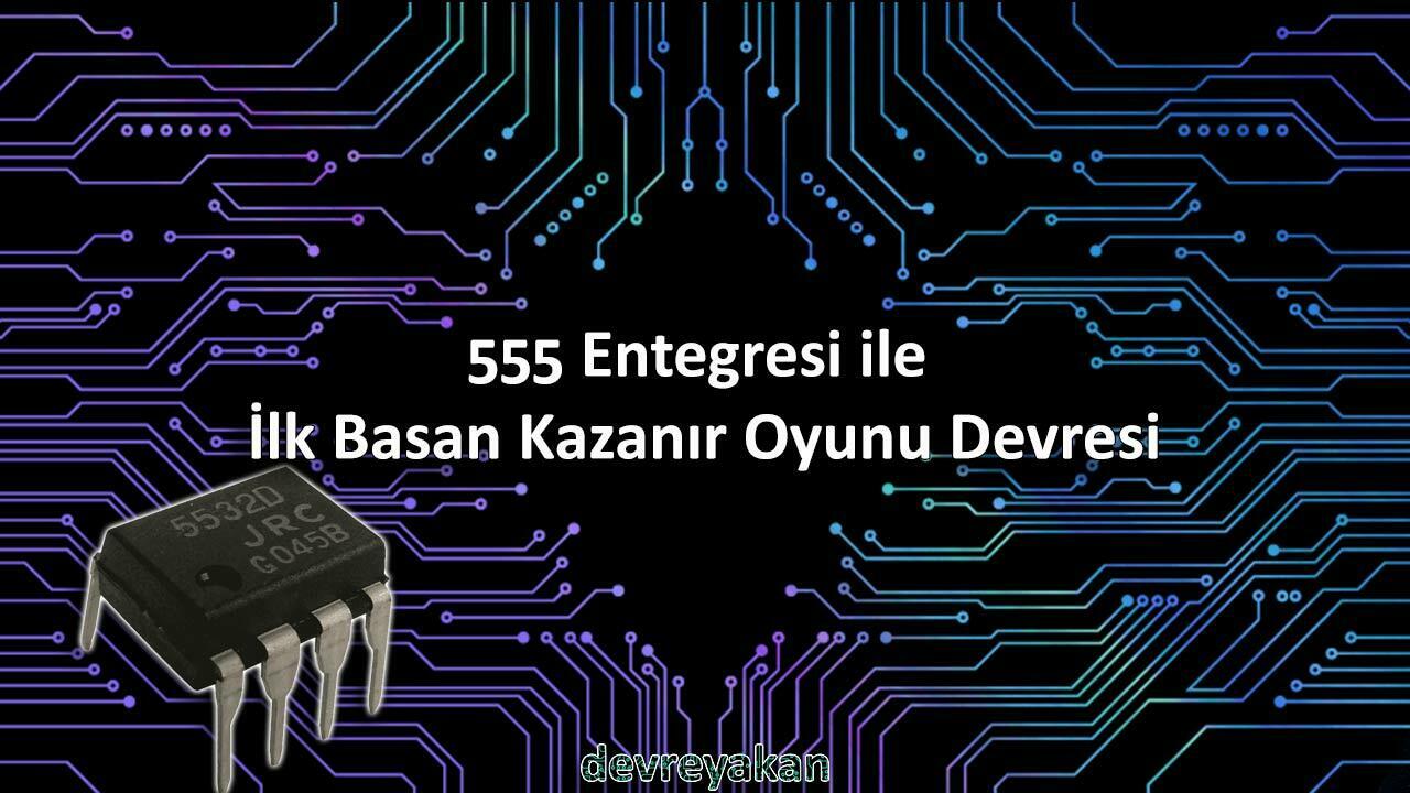 555 Entegresi ile İlk Basan Kazanır Oyunu Devresi