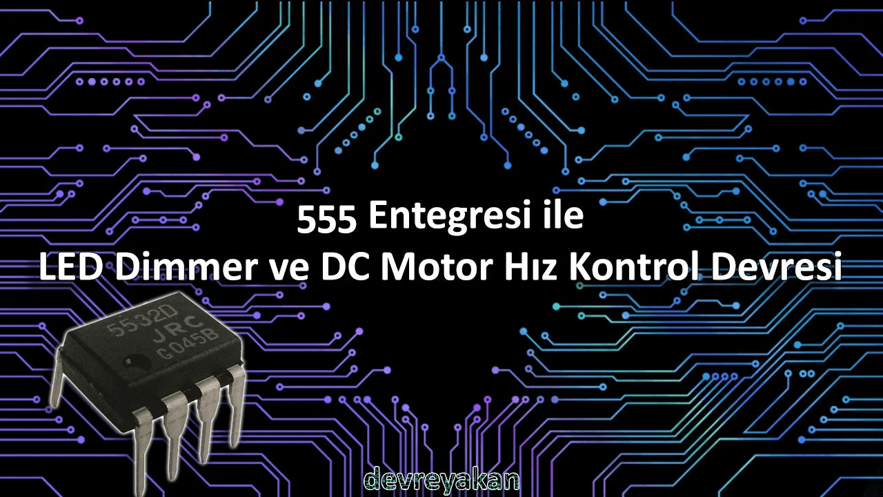 555 Entegresi ile LED Dimmer ve DC Motor Hız Kontrol Devresi