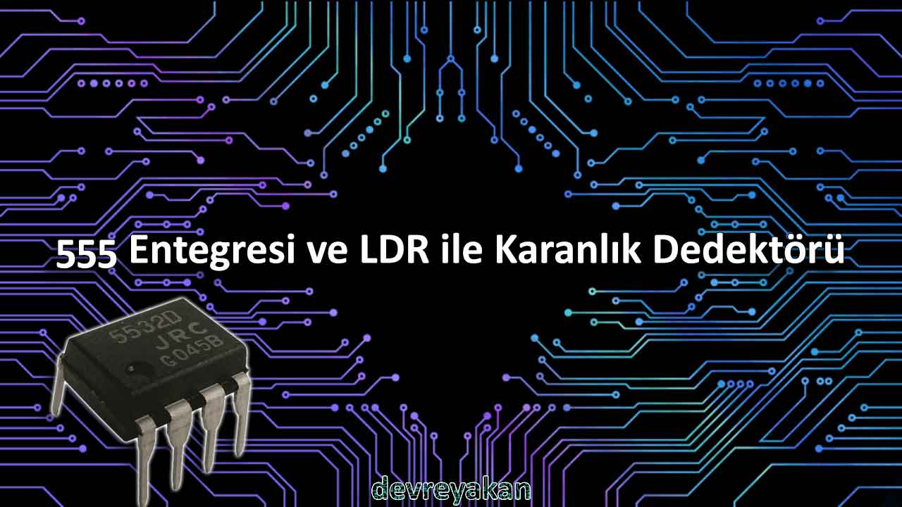 555 Entegresi ve LDR ile Karanlık Dedektörü