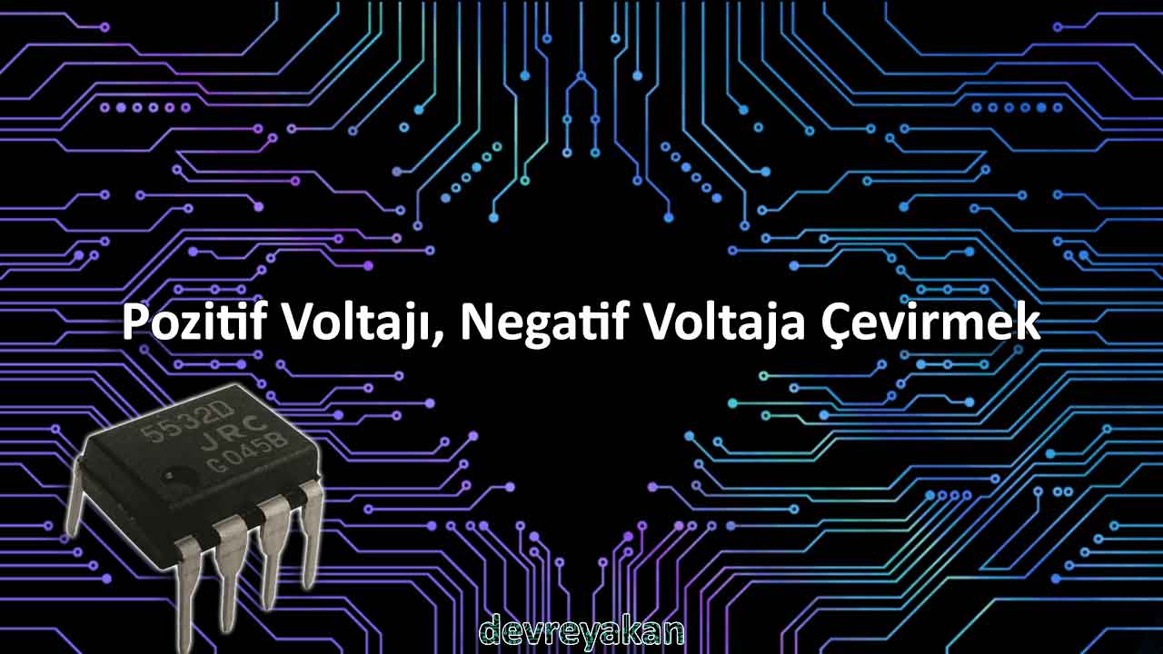 Pozitif Voltajı, Negatif Voltaja Çevirmek Devre parça eleman şema nasıl yapılır şemalar