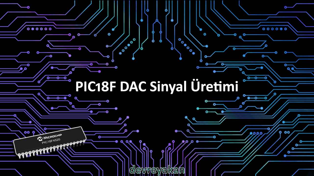 PIC18F DAC Sinyal Üretimi Sinüs, Üçgen ve Testere Dişi