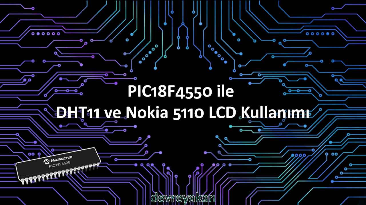 PIC18F4550 ile DHT11 ve Nokia 5110 LCD Kullanımı