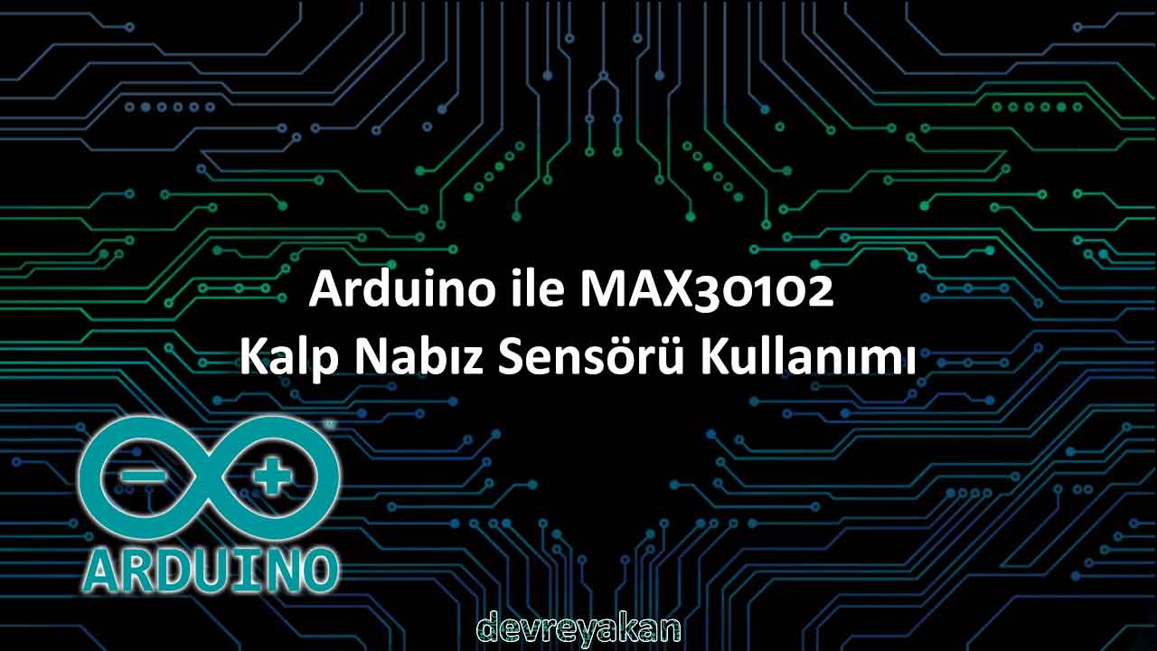 Arduino ile MAX30102 Kalp Nabız Sensörü Kullanımı