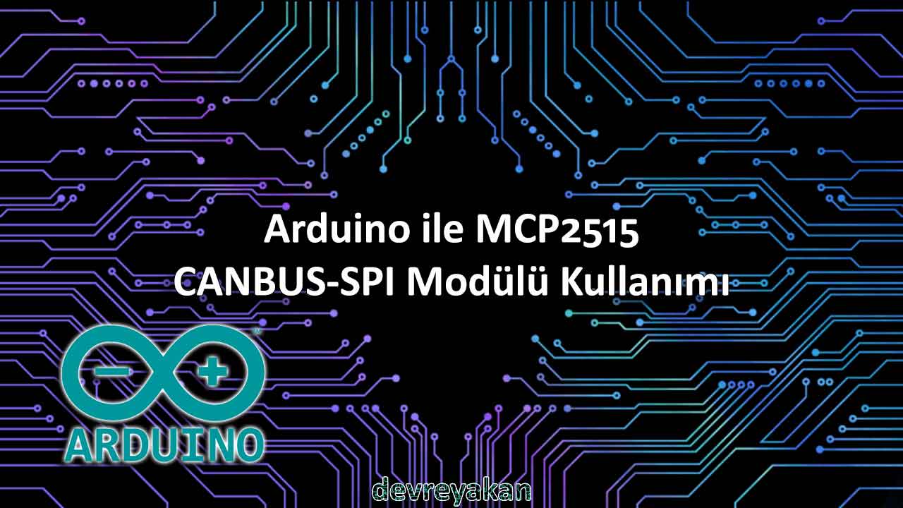 Arduino MCP2515 CANBUS-SPI Modülü Kullanımı - devreyakan