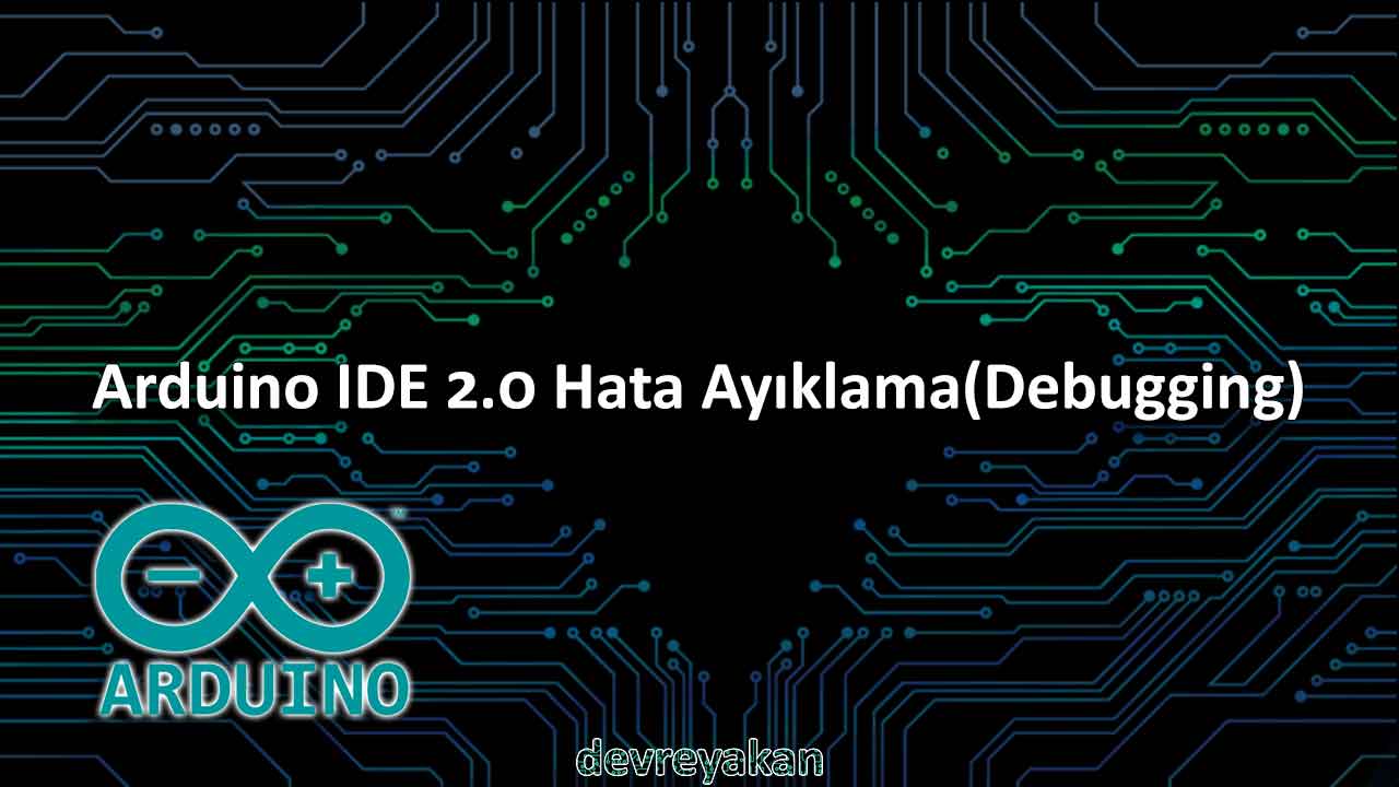 Arduino ide 2 0 hata ay klama debugging devreyakan