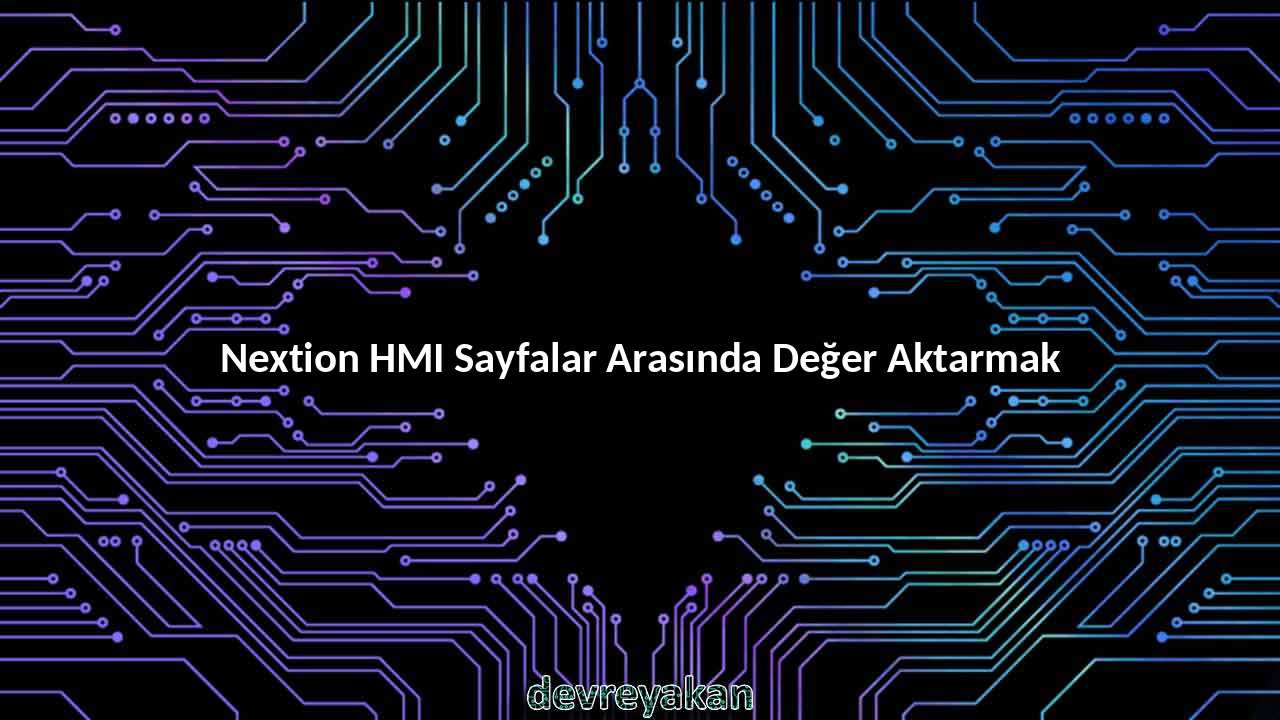 Nextion HMI Sayfalar Arasında Değer Aktarmak