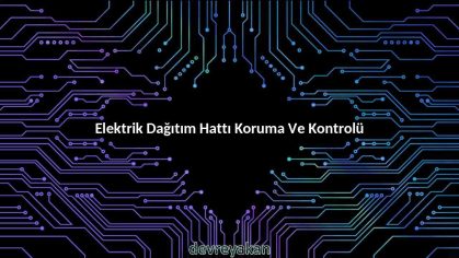 Elektrik Dağıtım Hattı Koruma Ve Kontrolü
