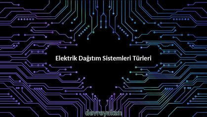 Elektrik Dağıtım Sistemleri Türleri