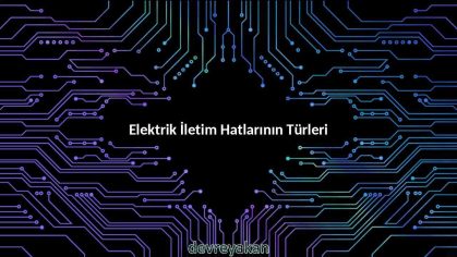 Elektrik İletim Hatlarının Türleri