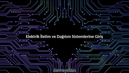 Elektrik İletim ve Dağıtım Sistemlerine Giriş