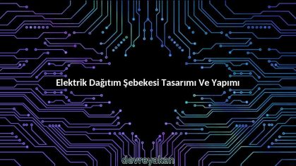 Elektrik Dağıtım Şebekesi Tasarımı Ve Yapımı