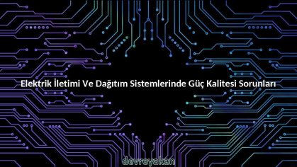 Elektrik İletimi Ve Dağıtım Sistemlerinde Güç Kalitesi Sorunları