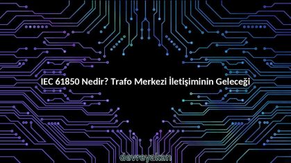 IEC 61850 Nedir? Trafo Merkezi İletişiminin Geleceği